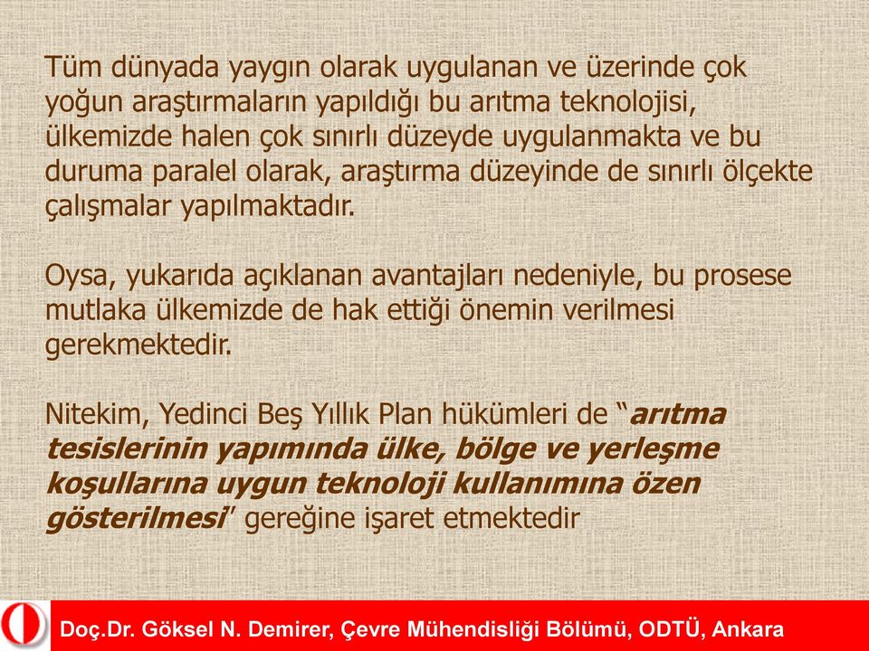 Oysa, yukarıda açıklanan avantajları nedeniyle, bu prosese mutlaka ülkemizde de hak ettiği önemin verilmesi gerekmektedir.