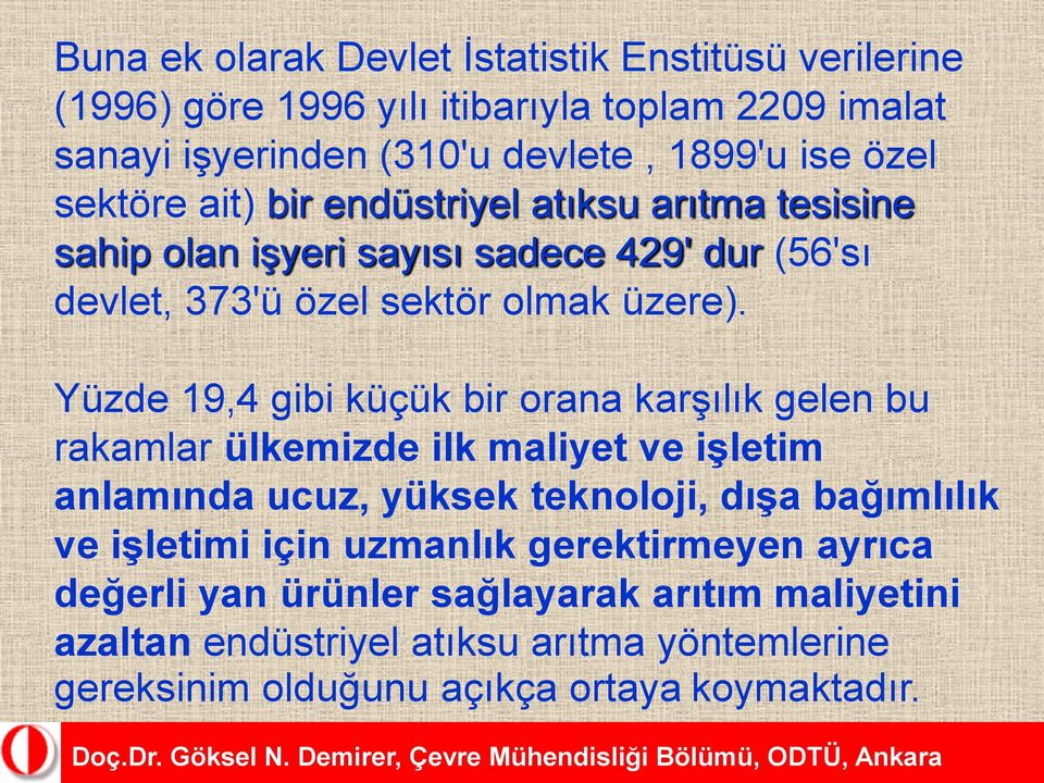 Yüzde 19,4 gibi küçük bir orana karşılık gelen bu rakamlar ülkemizde ilk maliyet ve işletim anlamında ucuz, yüksek teknoloji, dışa bağımlılık ve işletimi