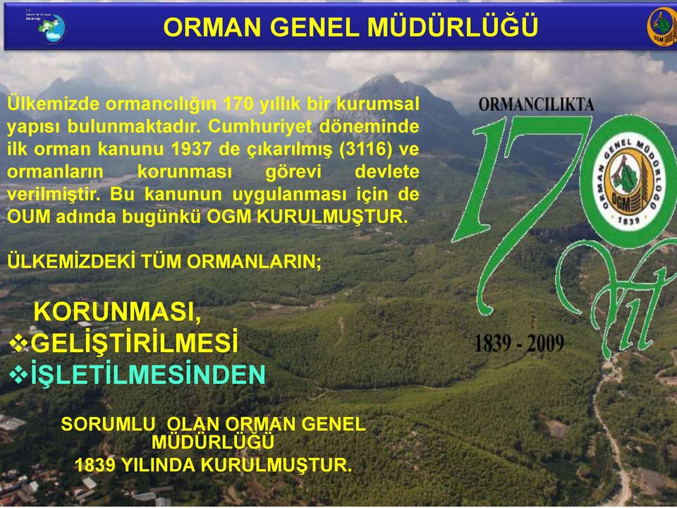 devlete verilmiştir. Bu kanunun uygulanması için de OUM adında bugünkü OGM KURULMUŞTUR.