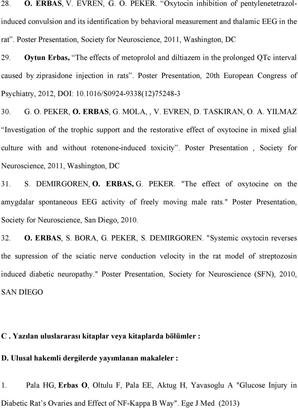 Poster Presentation, 20th European Congress of Psychiatry, 2012, DOI: 10.1016/S0924-9338(12)75248-3 30. G. O. PEKER, O. ERBAS, G. MOLA,, V. EVREN, D. TASKIRAN, O. A.