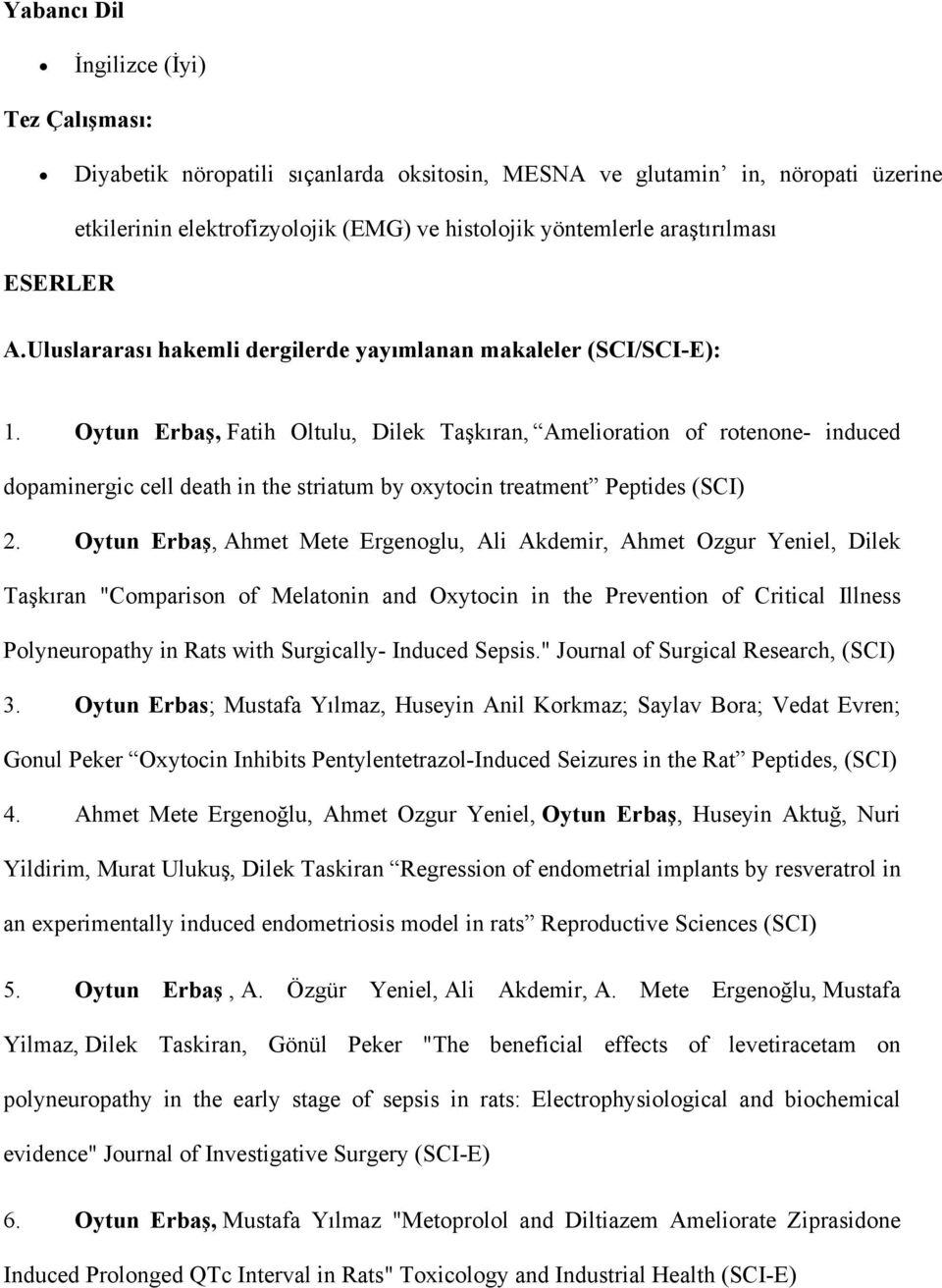 Oytun Erbaş, Fatih Oltulu, Dilek Taşkıran, Amelioration of rotenone- induced dopaminergic cell death in the striatum by oxytocin treatment Peptides (SCI) 2.