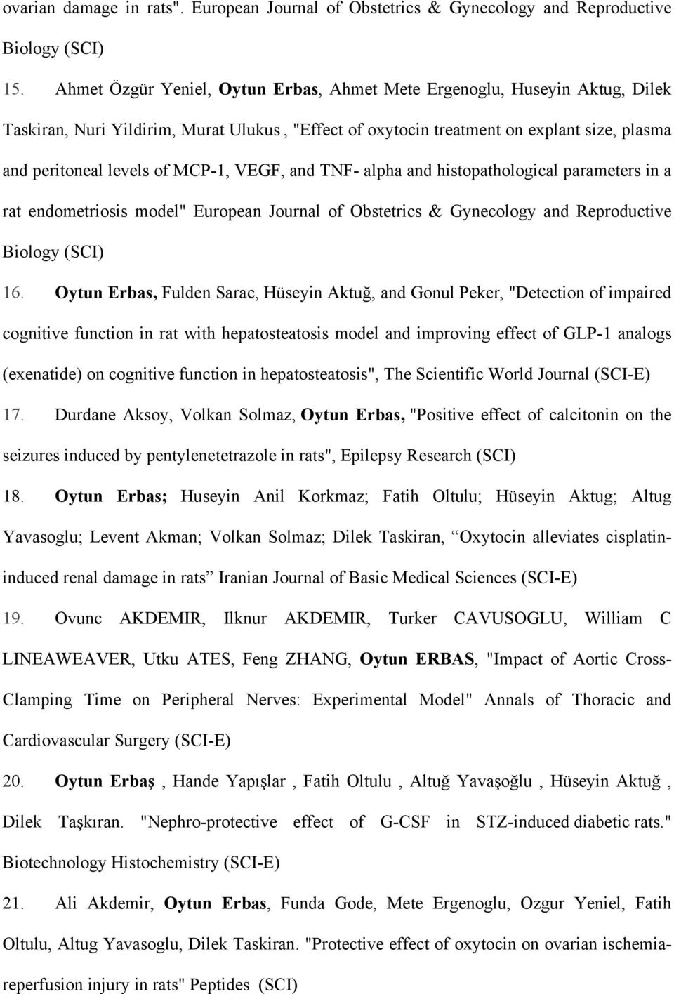 MCP-1, VEGF, and TNF- alpha and histopathological parameters in a rat endometriosis model" European Journal of Obstetrics & Gynecology and Reproductive Biology (SCI) 16.