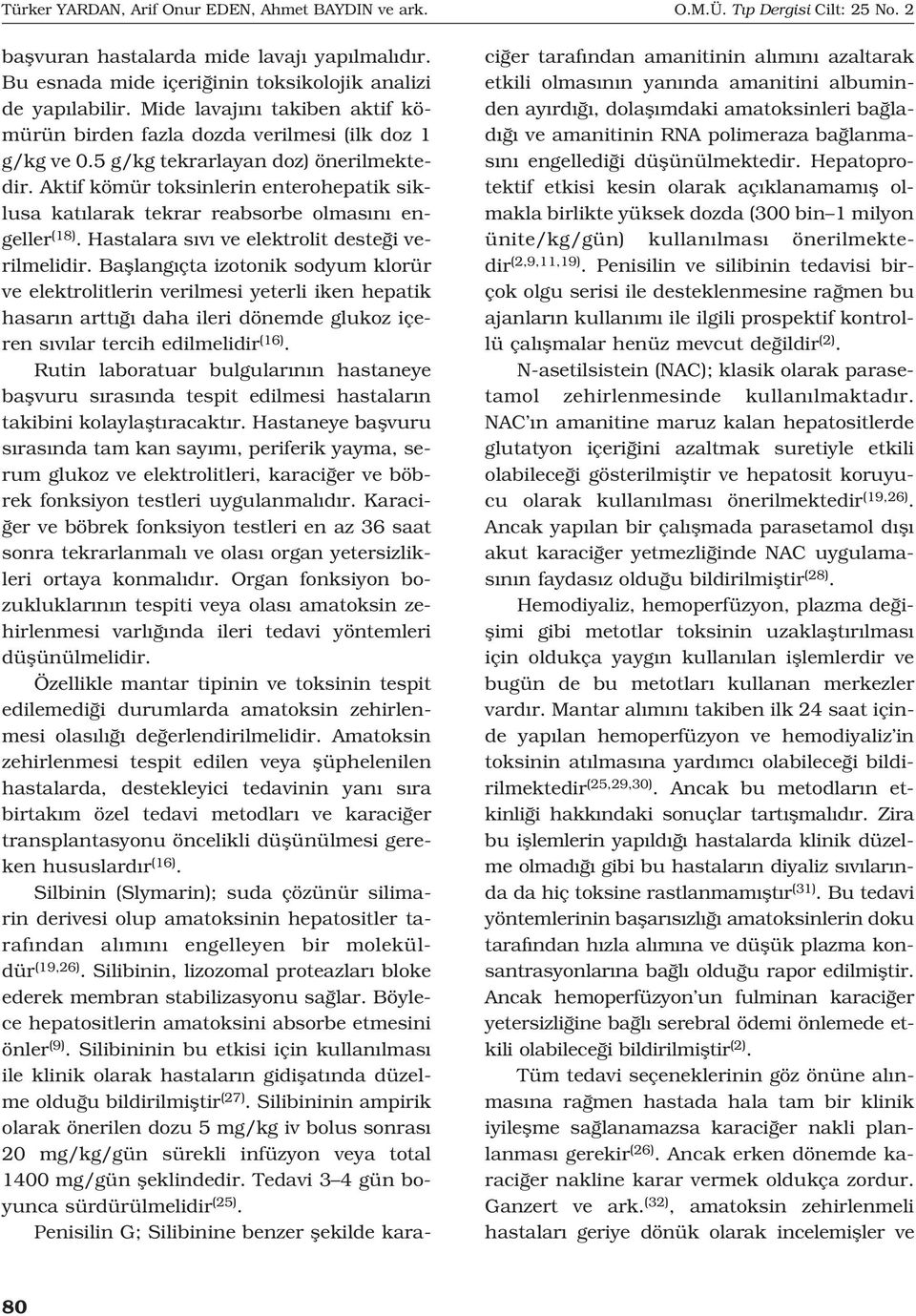 Aktif kömür toksinlerin enterohepatik siklusa kat larak tekrar reabsorbe olmas n engeller (18). Hastalara s v ve elektrolit deste i verilmelidir.