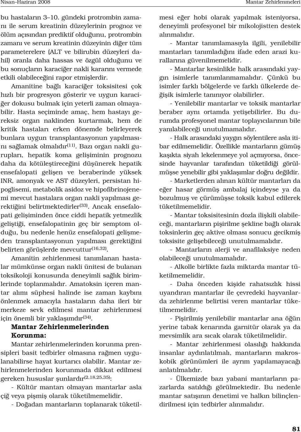 düzeyleri dahil) oranla daha hassas ve özgül oldu unu ve bu sonuçlar n karaci er nakli karar n vermede etkili olabilece ini rapor etmifllerdir.