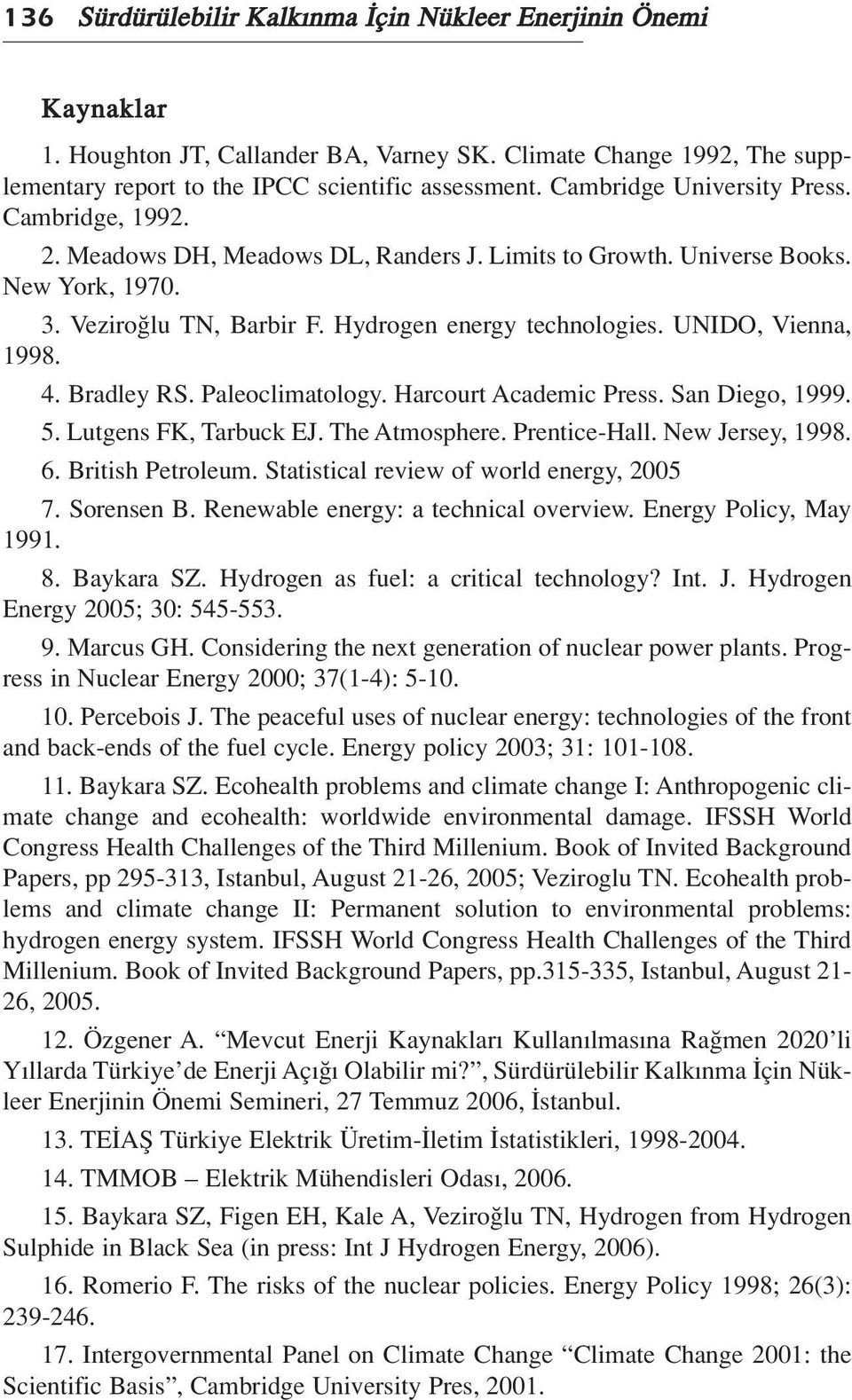 UNIDO, Vienna, 1998. 4. Bradley RS. Paleoclimatology. Harcourt Academic Press. San Diego, 1999. 5. Lutgens FK, Tarbuck EJ. The Atmosphere. Prentice-Hall. New Jersey, 1998. 6. British Petroleum.