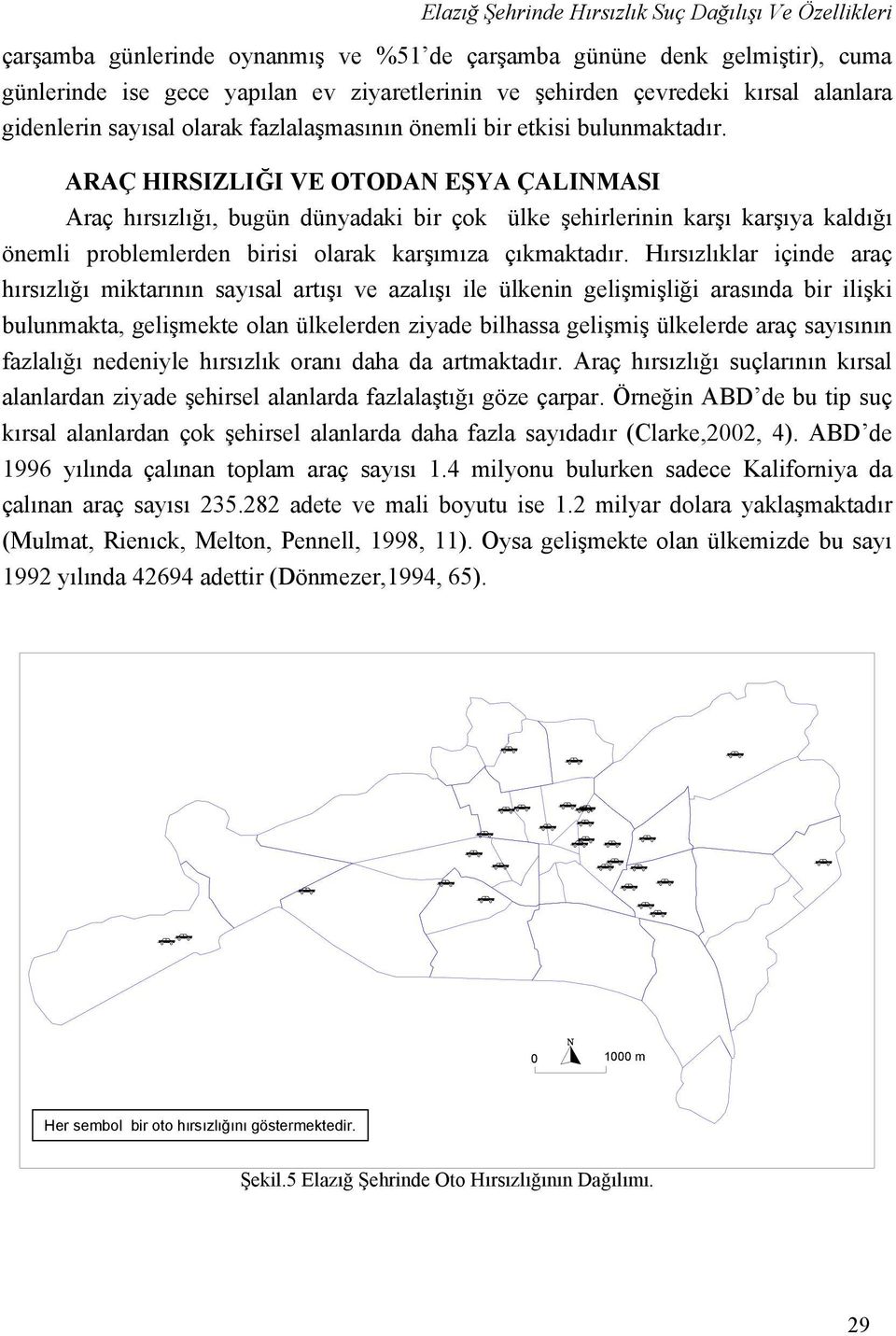 ARAÇ HIRSIZLIĞI VE OTODAN EŞYA ÇALINMASI Araç hırsızlığı, bugün dünyadaki bir çok ülke şehirlerinin karşı karşıya kaldığı önemli problemlerden birisi olarak karşımıza çıkmaktadır.