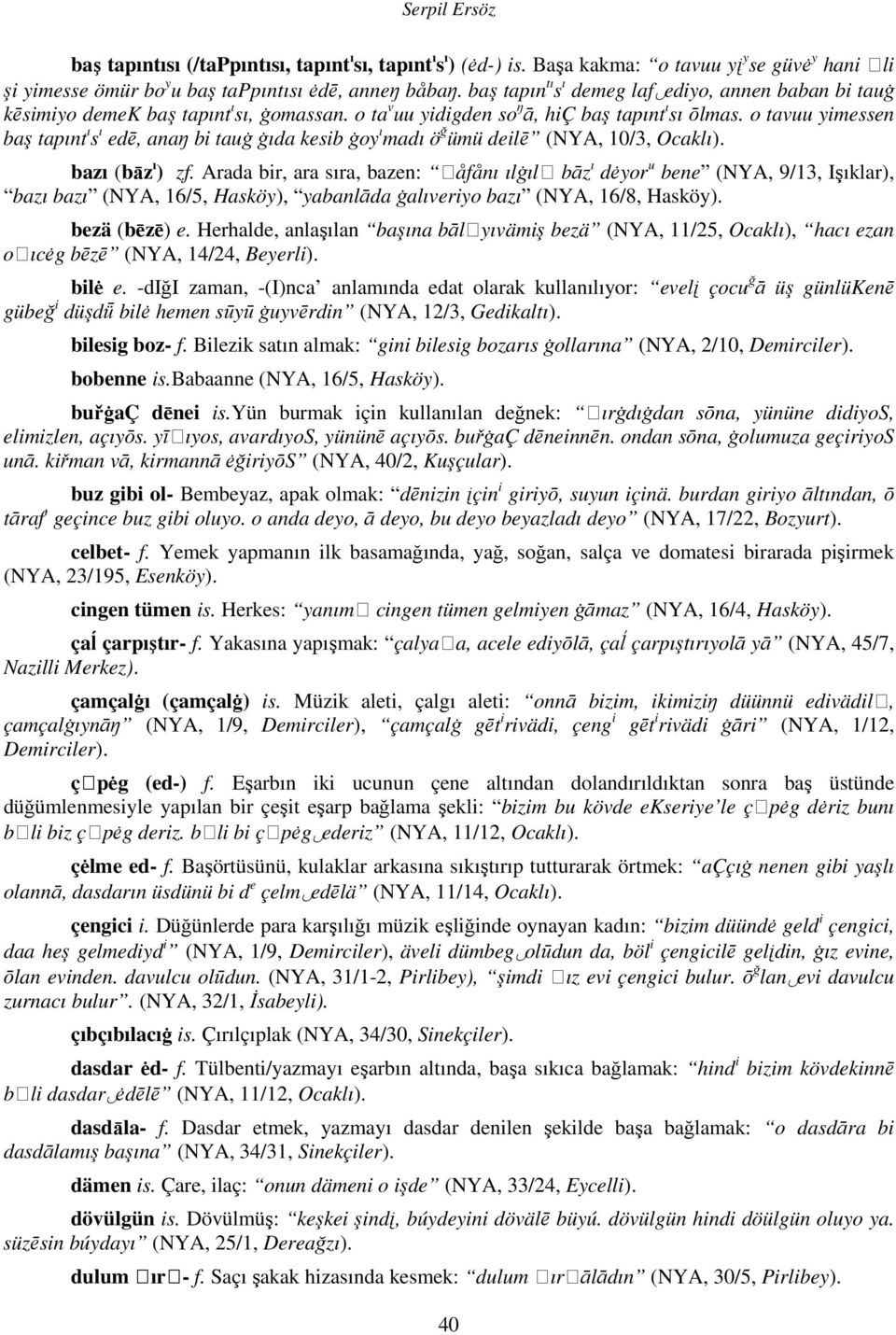 o tavuu yimessen baş tapınt ı s ı edē, anaŋ bi tauā āıda kesib āoy ı madı ö ğ ümü deilē (NYA, 10/3, Ocaklı). bazı (bāz ı ) zf.