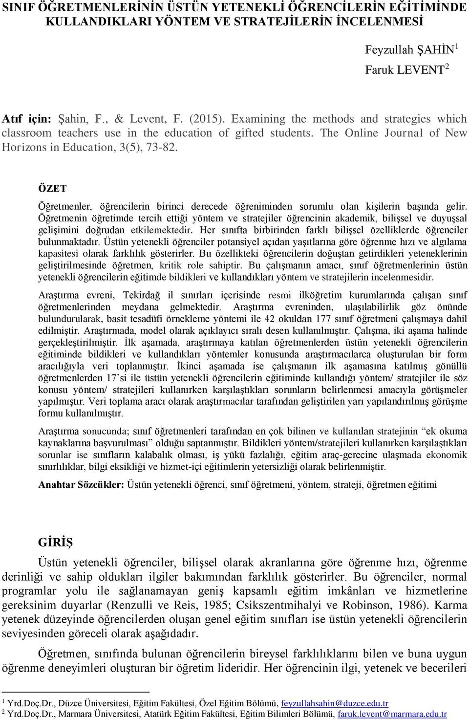 ÖZET Öğretmenler, öğrencilerin birinci derecede öğreniminden sorumlu olan kişilerin başında gelir.