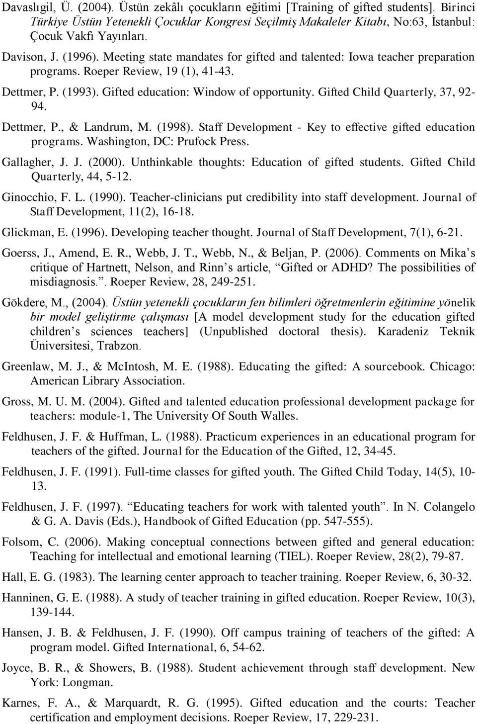 Meeting state mandates for gifted and talented: Iowa teacher preparation programs. Roeper Review, 19 (1), 41-43. Dettmer, P. (1993). Gifted education: Window of opportunity.