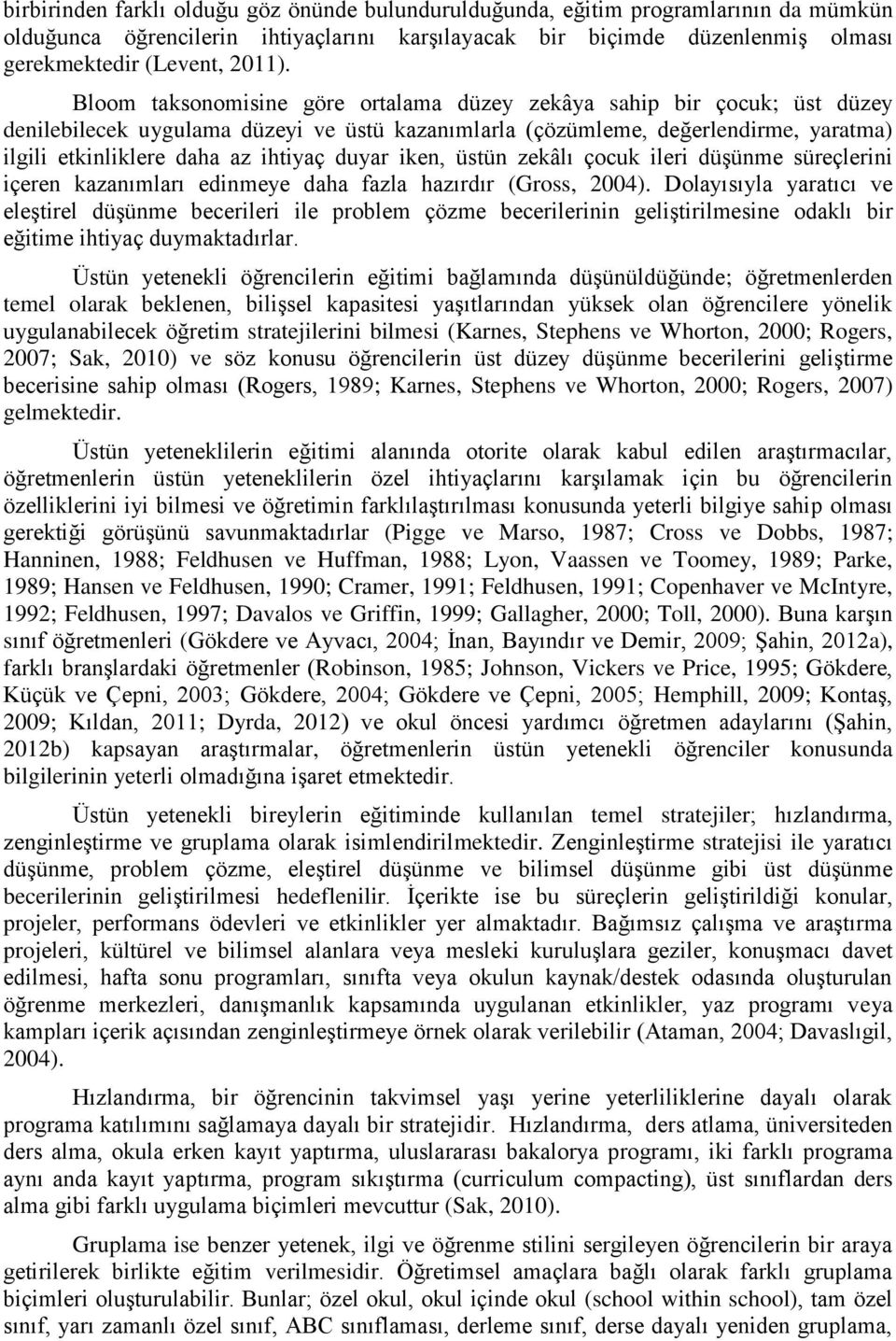 duyar iken, üstün zekâlı çocuk ileri düşünme süreçlerini içeren kazanımları edinmeye daha fazla hazırdır (Gross, 2004).