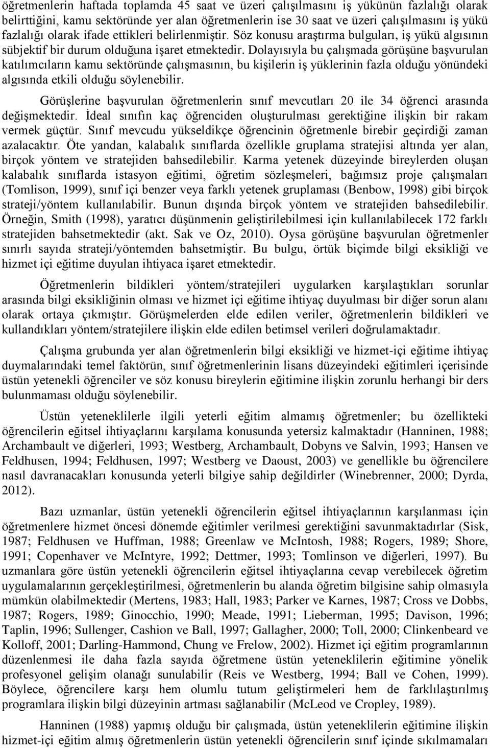 Dolayısıyla bu çalışmada görüşüne başvurulan katılımcıların kamu sektöründe çalışmasının, bu kişilerin iş yüklerinin fazla olduğu yönündeki algısında etkili olduğu söylenebilir.