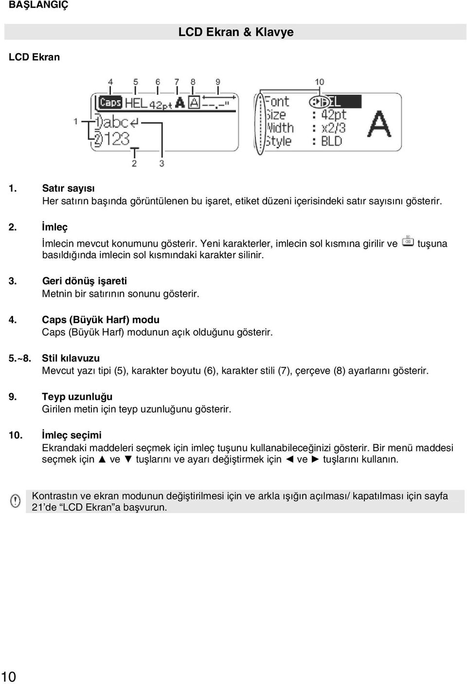 Caps (Büyük Harf) modu Caps (Büyük Harf) modunun açık olduğunu gösterir. 5.~8. Stil kılavuzu Mevcut yazı tipi (5), karakter boyutu (6), karakter stili (7), çerçeve (8) ayarlarını gösterir. 9.