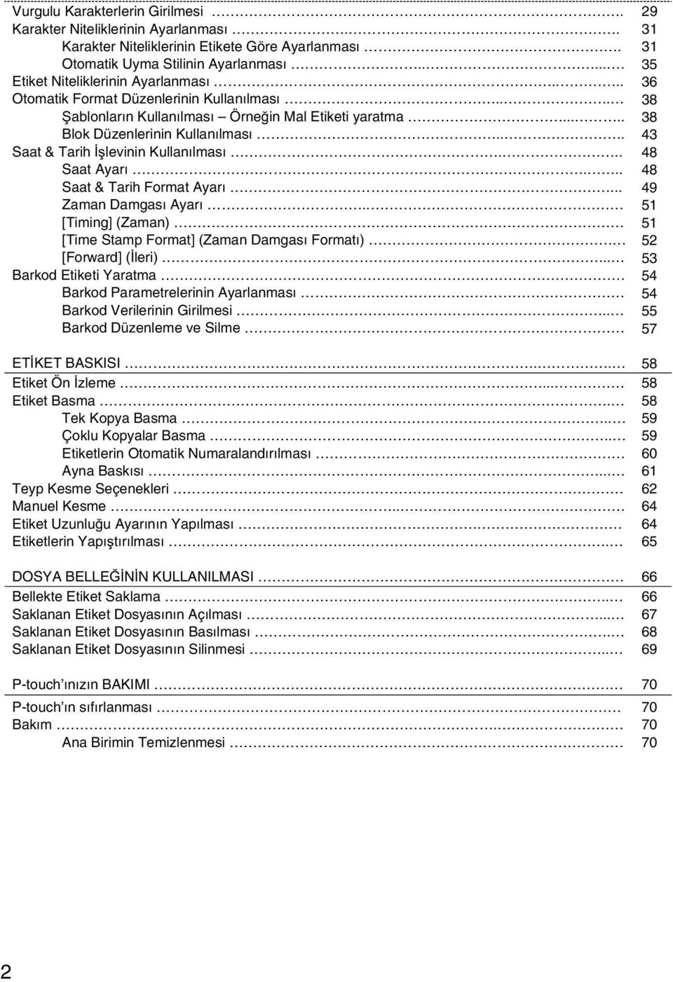 ......... Etiket Niteliklerinin Format Düzenlerinin Ayarlanması Kullanılması........ Şablonların Format Düzenlerinin Kullanılması Kullanılması Örneğin Mal.... Etiketi yaratma.