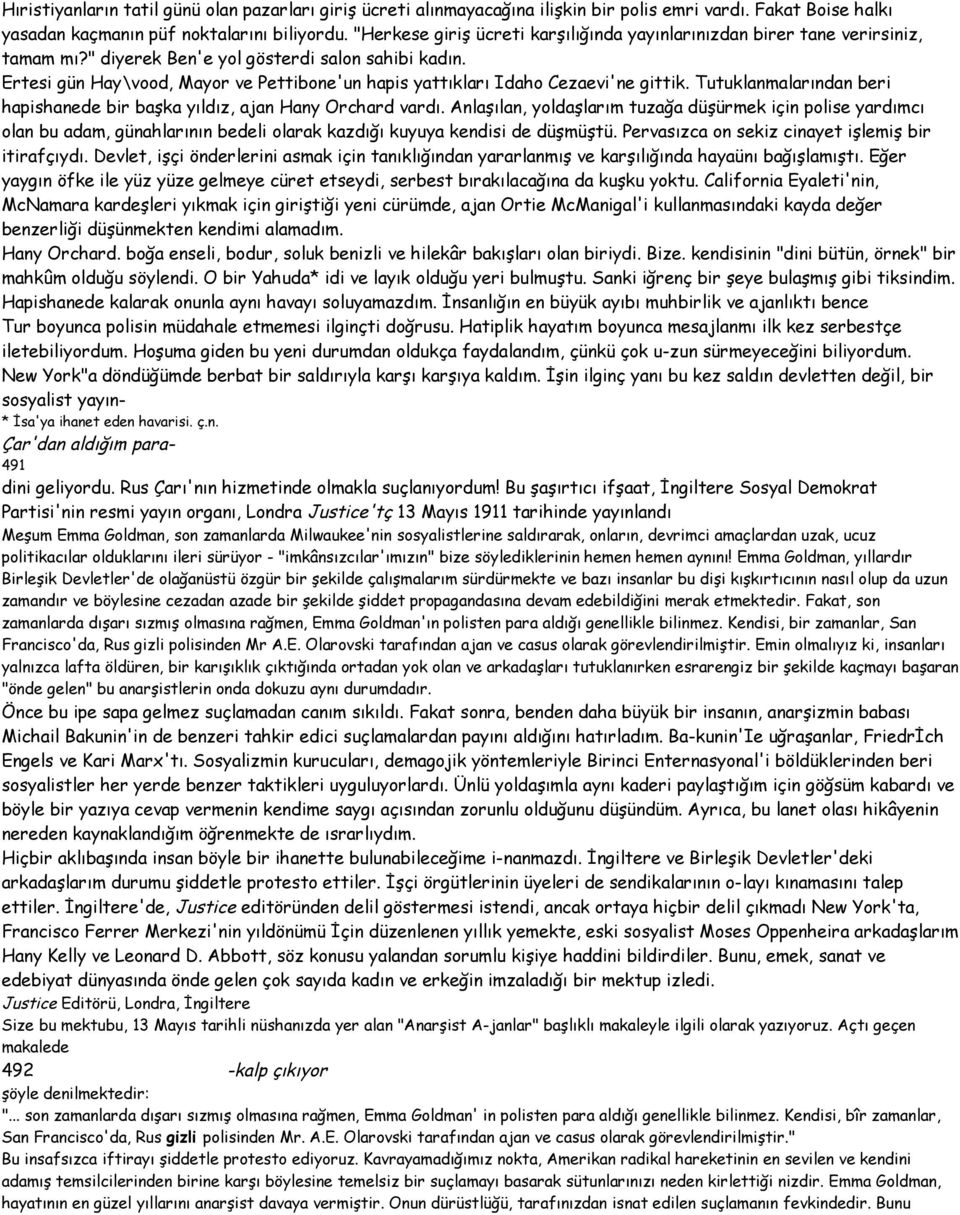 Ertesi gün Hay\vood, Mayor ve Pettibone'un hapis yattıkları Idaho Cezaevi'ne gittik. Tutuklanmalarından beri hapishanede bir başka yıldız, ajan Hany Orchard vardı.