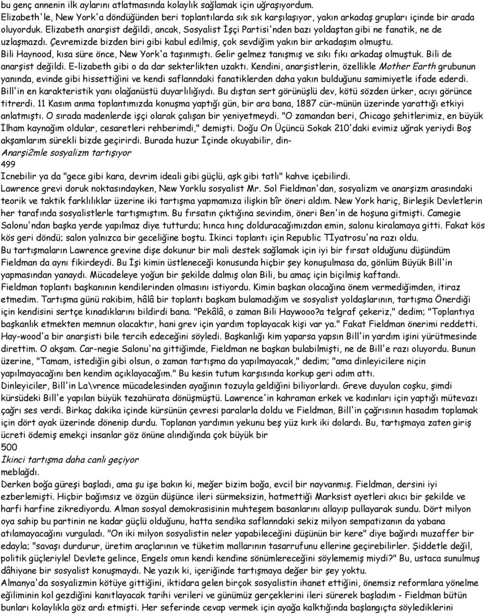 Elizabeth anarşist değildi, ancak, Sosyalist İşçi Partisi'nden bazı yoldaştan gibi ne fanatik, ne de uzlaşmazdı. Çevremizde bizden biri gibi kabul edilmiş, çok sevdiğim yakın bir arkadaşım olmuştu.