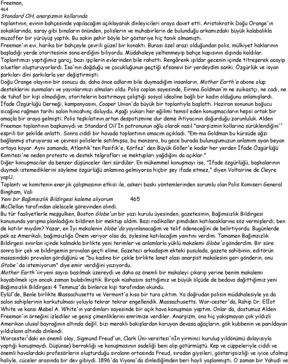 Bu sakin şehir böyle bir gösteriye hiç tanık olmamıştı. Freeman'ın evi, harika bir bahçeyle çevrili güzel bir konaktı.