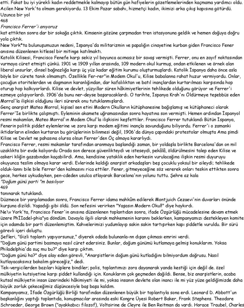 Kimsenin gözüne çarpmadan tren istasyonuna geldik ve hemen doğuya doğru yola çıktık.