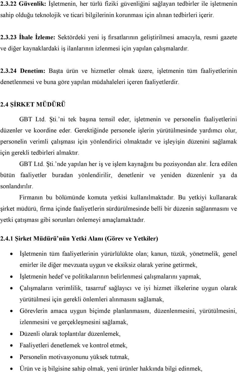 ni tek başına temsil eder, işletmenin ve personelin faaliyetlerini düzenler ve koordine eder.