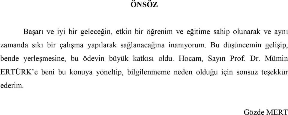 Bu düşüncemin gelişip, bende yerleşmesine, bu ödevin büyük katkısı oldu.