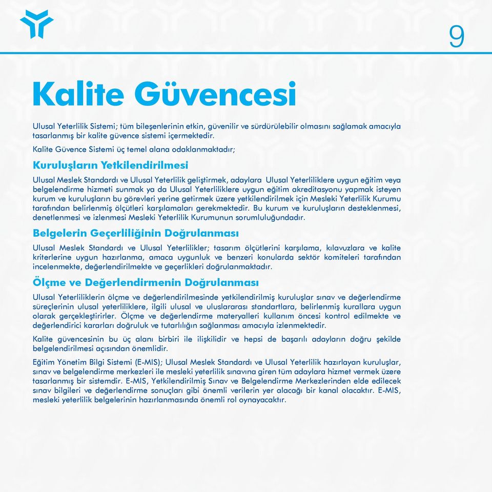 belgelendirme hizmeti sunmak ya da Ulusal Yeterliliklere uygun eğitim akreditasyonu yapmak isteyen kurum ve kuruluşların bu görevleri yerine getirmek üzere yetkilendirilmek için Mesleki Yeterlilik