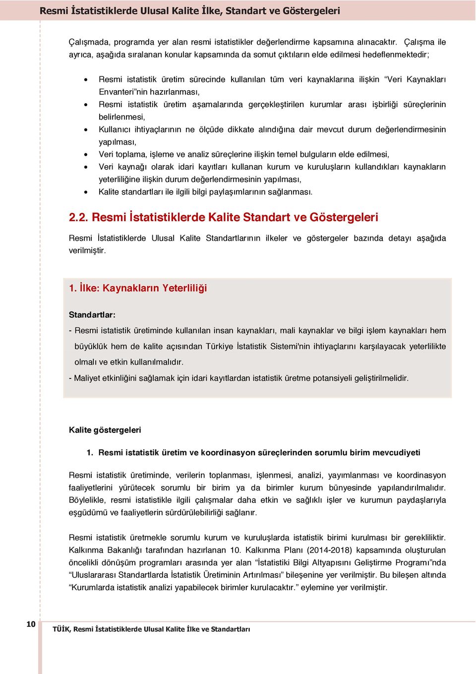 Envanteri nin hazırlanması, Resmi istatistik üretim aşamalarında gerçekleştirilen kurumlar arası işbirliği süreçlerinin belirlenmesi, Kullanıcı ihtiyaçlarının ne ölçüde dikkate alındığına dair mevcut