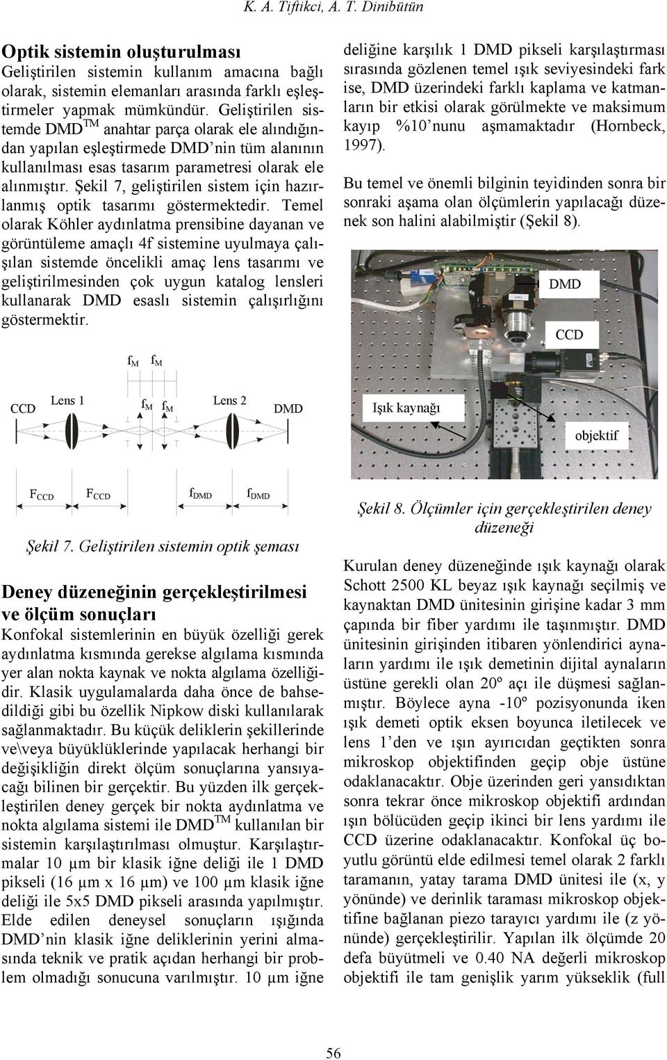 Şekil 7, geliştirilen sistem için hazırlanmış optik tasarımı göstermektedir.