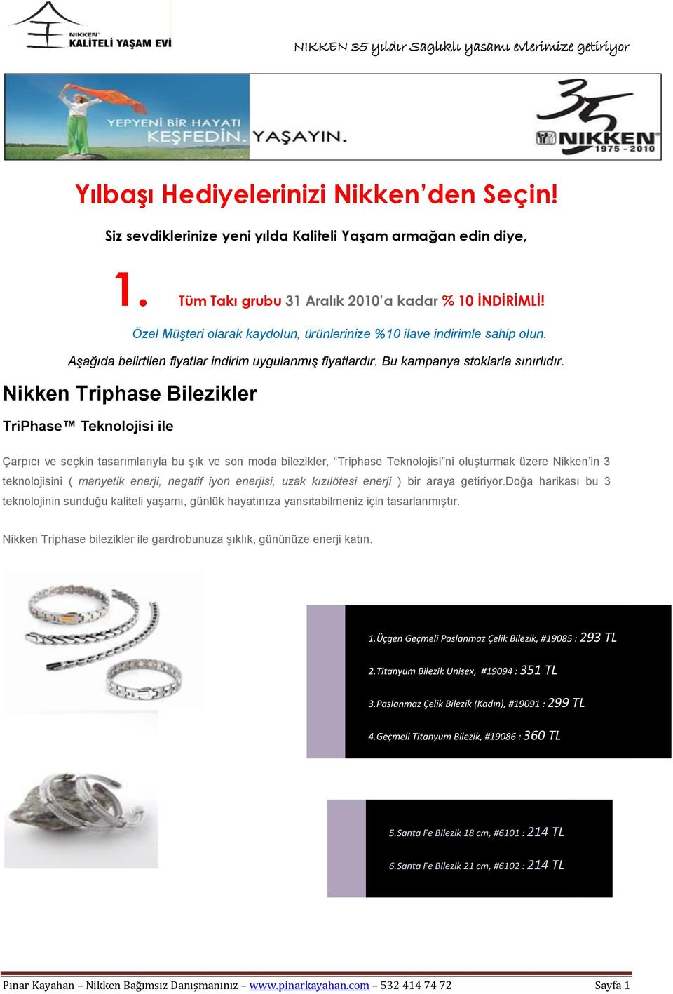 Nikken Triphase Bilezikler TriPhase Teknolojisi ile Çarpıcı ve seçkin tasarımlarıyla bu şık ve son moda bilezikler, Triphase Teknolojisi ni oluşturmak üzere Nikken in 3 teknolojisini ( manyetik