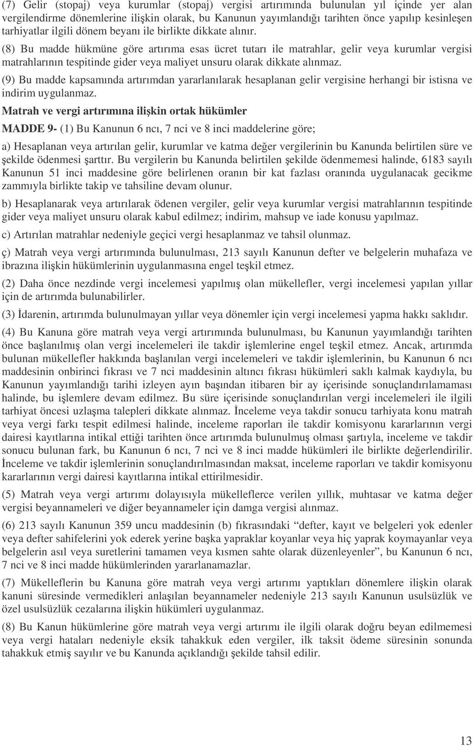 (8) Bu madde hükmüne göre artırıma esas ücret tutarı ile matrahlar, gelir veya kurumlar vergisi matrahlarının tespitinde gider veya maliyet unsuru olarak dikkate alınmaz.