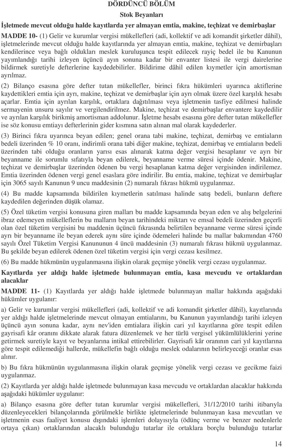 bedel ile bu Kanunun yayımlandıı tarihi izleyen üçüncü ayın sonuna kadar bir envanter listesi ile vergi dairelerine bildirmek suretiyle defterlerine kaydedebilirler.