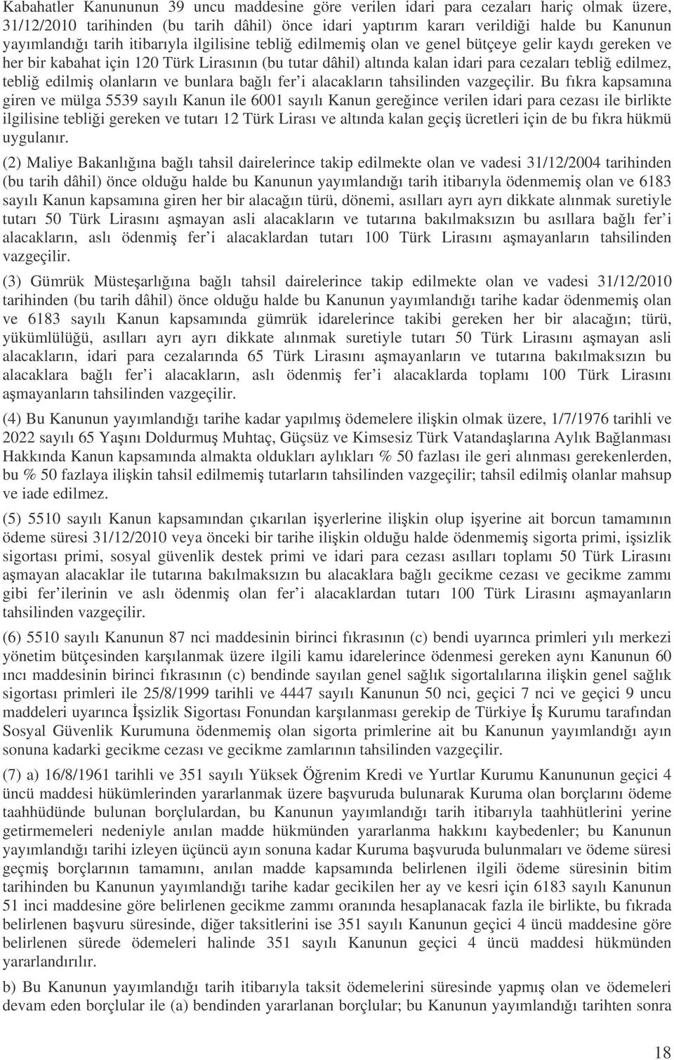 edilmi olanların ve bunlara balı fer i alacakların tahsilinden vazgeçilir.