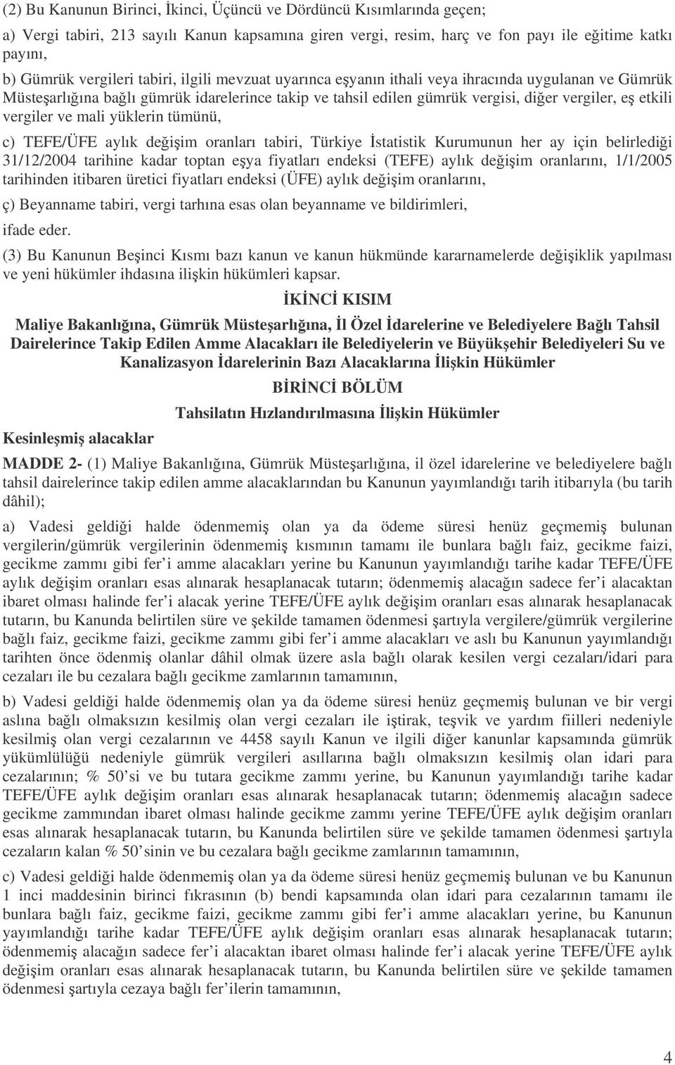 yüklerin tümünü, c) TEFE/ÜFE aylık deiim oranları tabiri, Türkiye statistik Kurumunun her ay için belirledii 31/12/2004 tarihine kadar toptan eya fiyatları endeksi (TEFE) aylık deiim oranlarını,