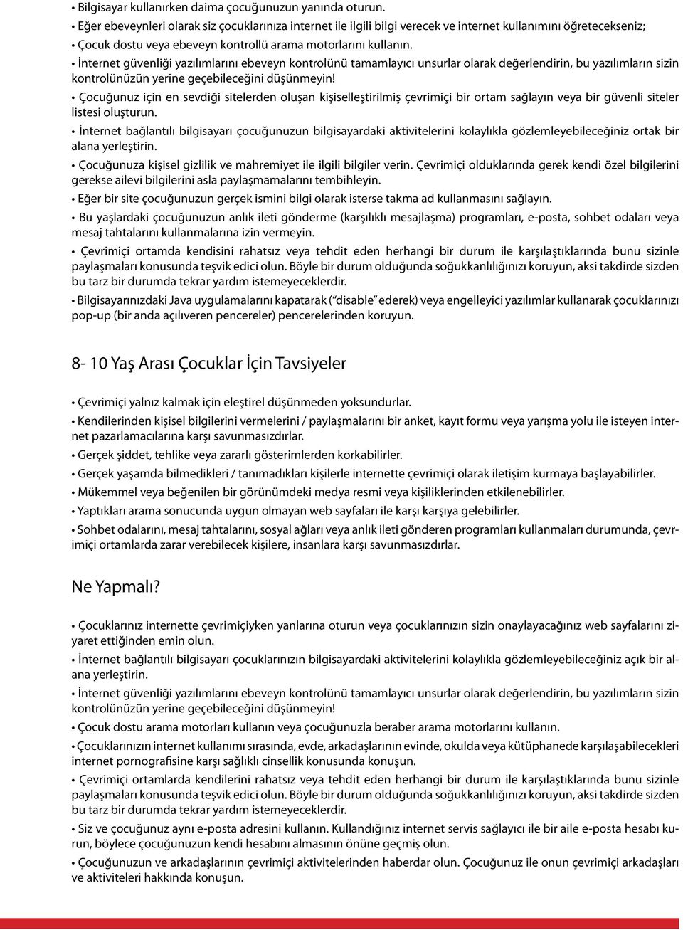 İnternet güvenliği yazılımlarını ebeveyn kontrolünü tamamlayıcı unsurlar olarak değerlendirin, bu yazılımların sizin kontrolünüzün yerine geçebileceğini düşünmeyin!