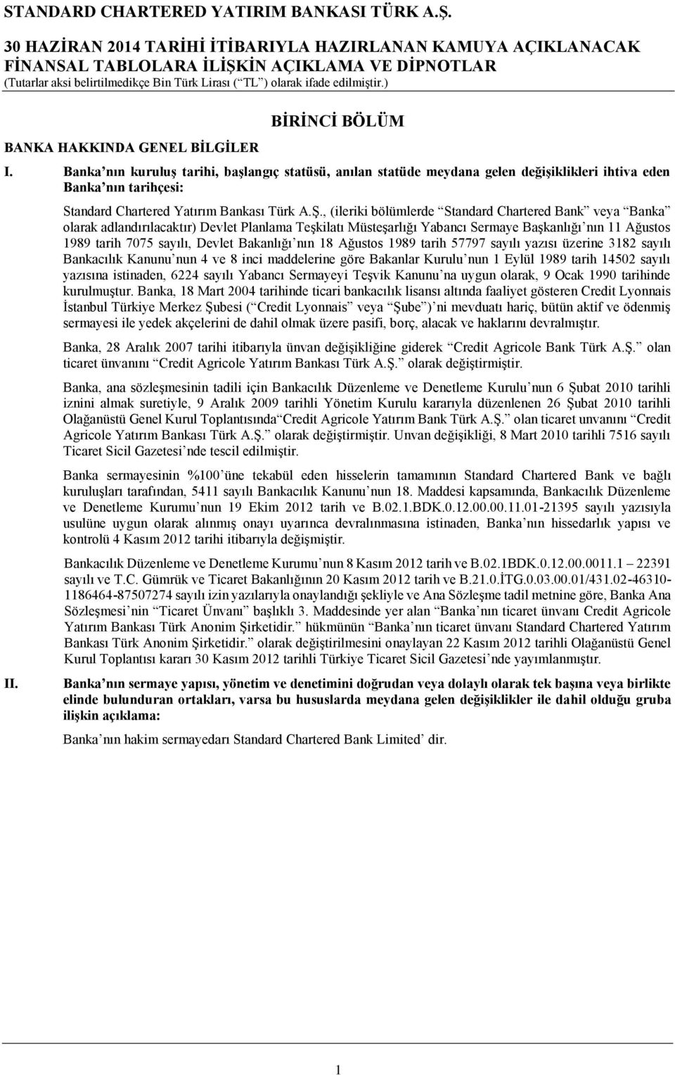 , (ileriki bölümlerde Standard Chartered Bank veya Banka olarak adlandırılacaktır) Devlet Planlama Teşkilatı Müsteşarlığı Yabancı Sermaye Başkanlığı nın 11 Ağustos 1989 tarih 7075 sayılı, Devlet