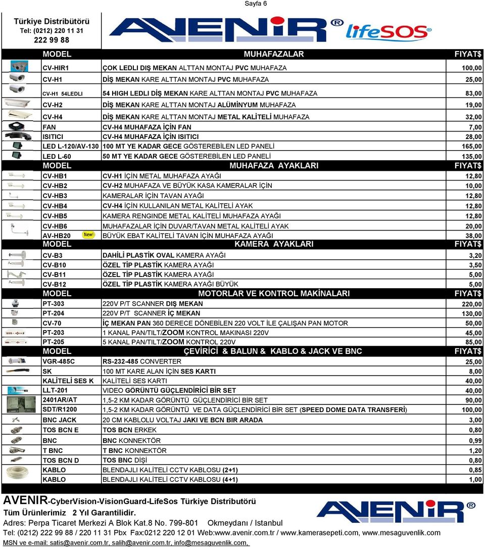 MUHAFAZA İÇİN ISITICI 28,00 LED L-120/AV-130 100 MT YE KADAR GECE GÖSTEREBİLEN LED PANELİ 165,00 LED L-60 50 MT YE KADAR GECE GÖSTEREBİLEN LED PANELİ 135,00 MODEL MUHAFAZA AYAKLARI FIYAT$ CV-HB1