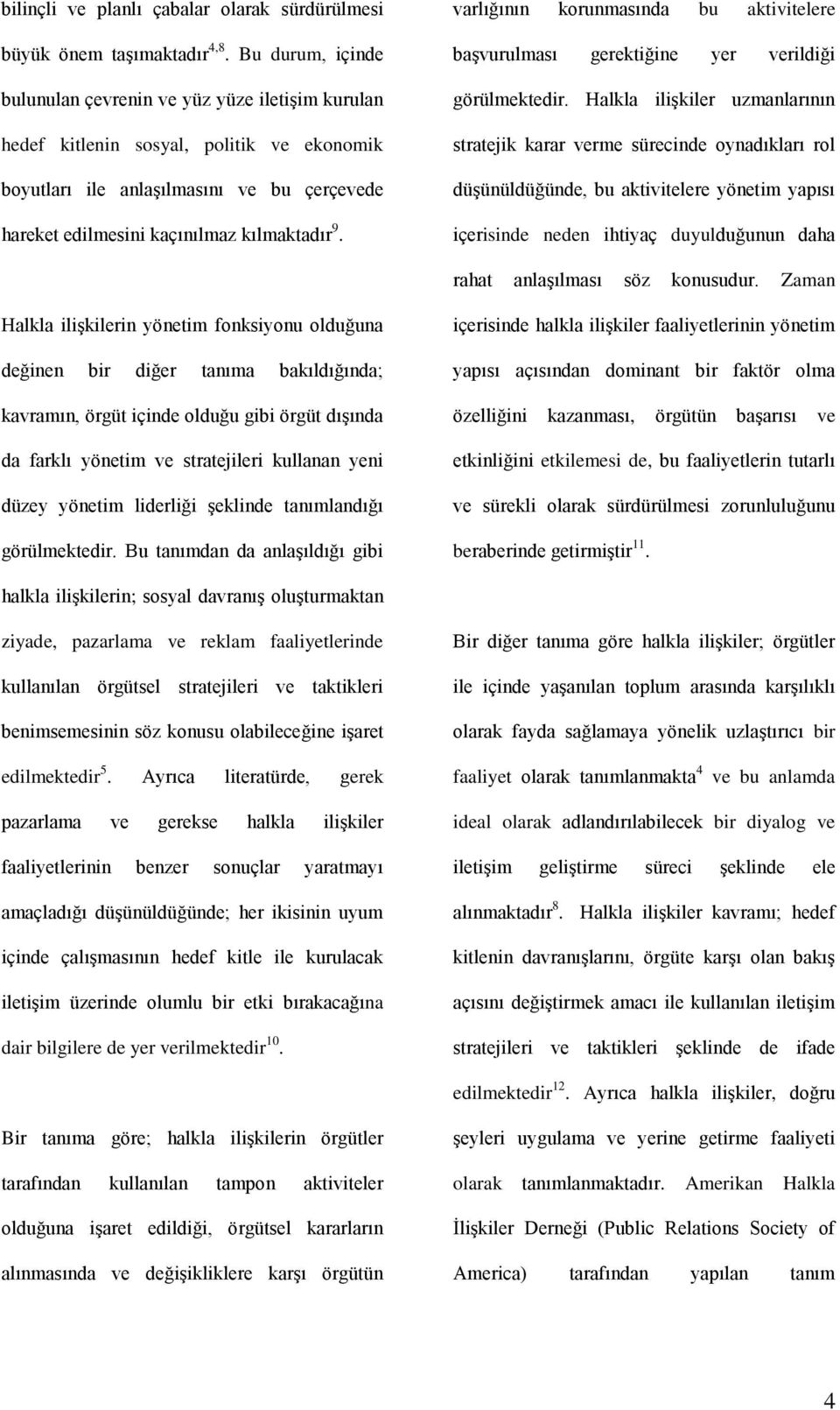 varlığının korunmasında bu aktivitelere başvurulması gerektiğine yer verildiği görülmektedir.