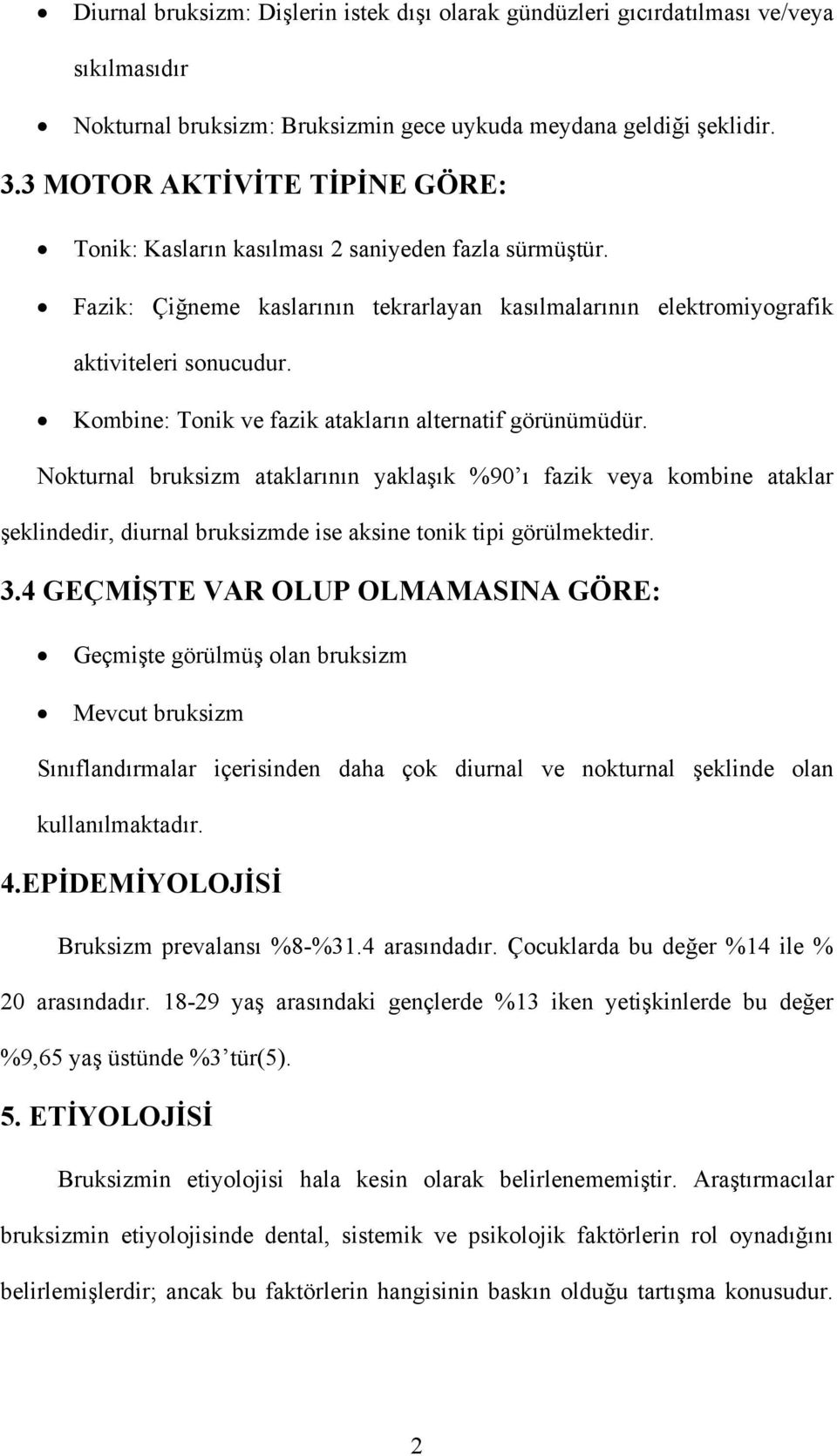 Kombine: Tonik ve fazik atakların alternatif görünümüdür. Nokturnal bruksizm ataklarının yaklaşık %90 ı fazik veya kombine ataklar şeklindedir, diurnal bruksizmde ise aksine tonik tipi görülmektedir.