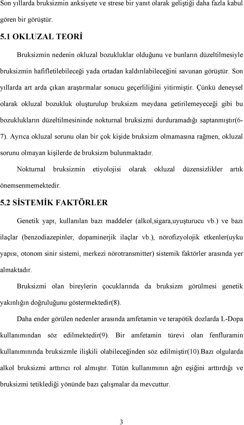 Son yıllarda art arda çıkan araştırmalar sonucu geçerliliğini yitirmiştir.