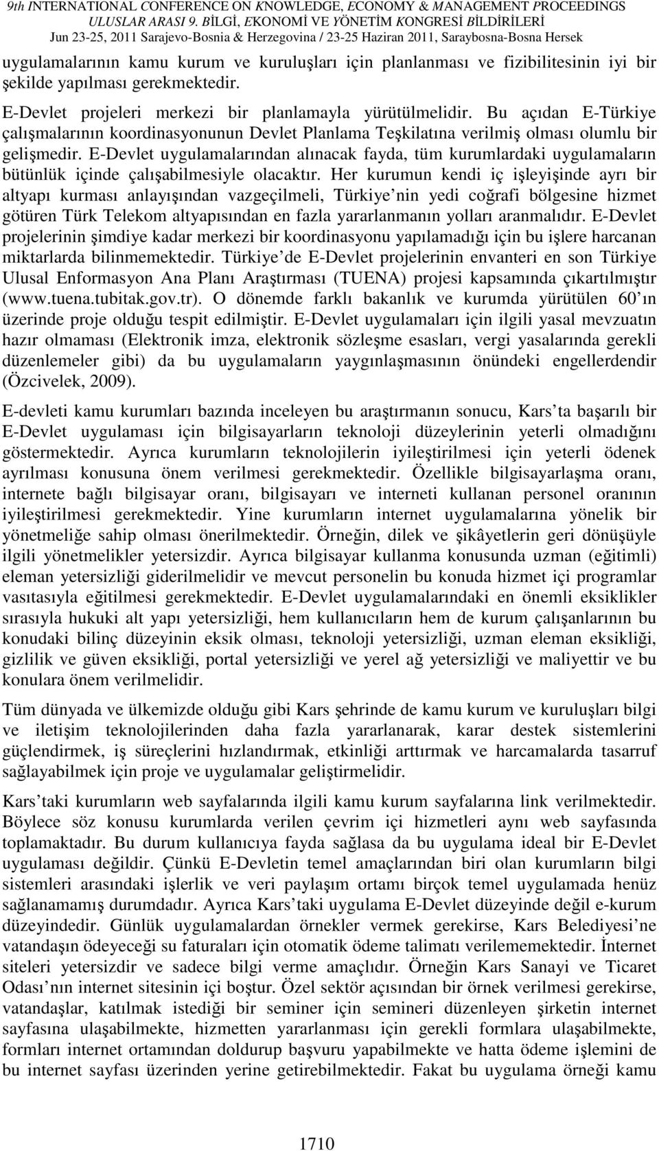 E-Devlet uygulamalarından alınacak fayda, tüm kurumlardaki uygulamaların bütünlük içinde çalışabilmesiyle olacaktır.