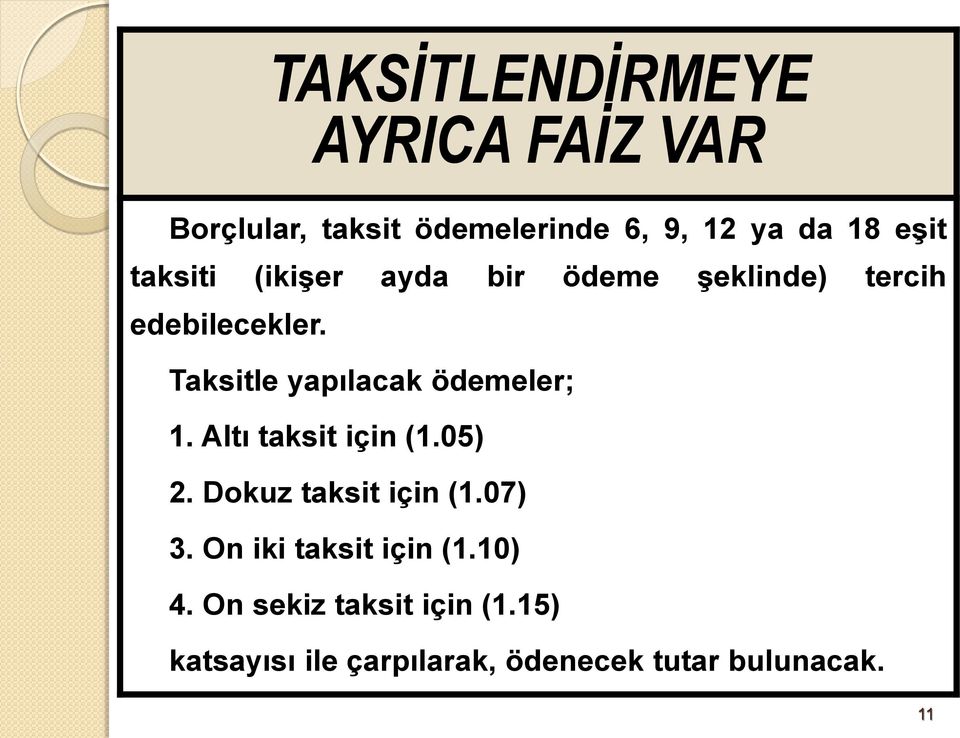 Taksitle yapılacak ödemeler; 1. Altı taksit için (1.05) 2. Dokuz taksit için (1.07) 3.