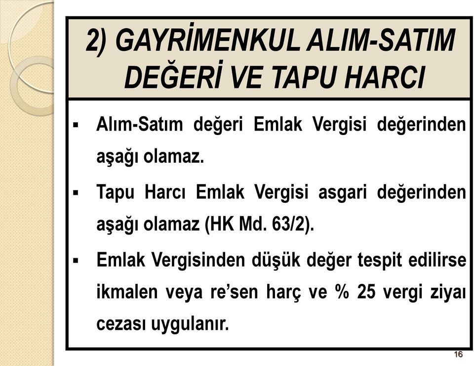 Tapu Harcı Emlak Vergisi asgari değerinden aşağı olamaz (HK Md. 63/2).