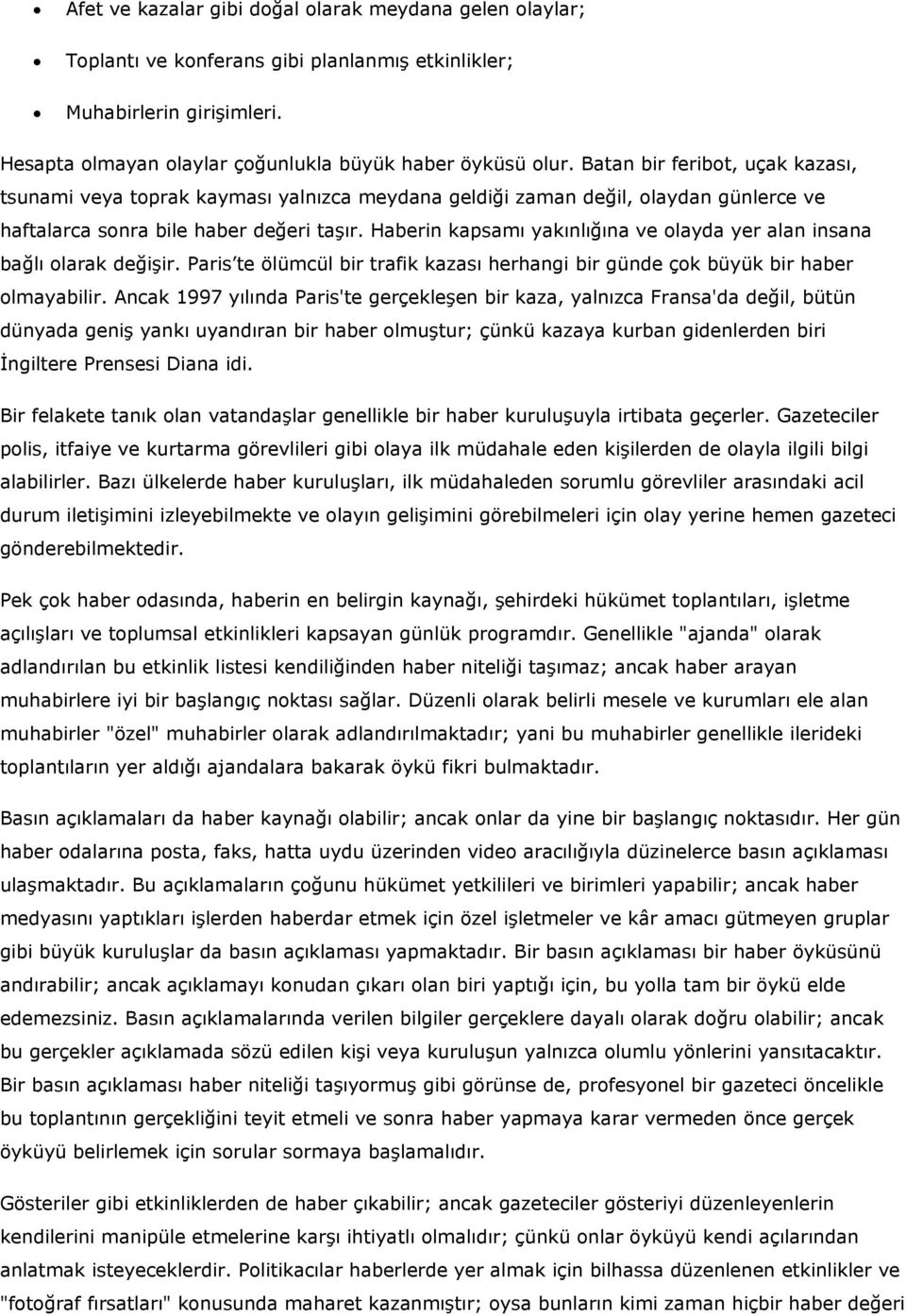 Haberin kapsamı yakınlığına ve olayda yer alan insana bağlı olarak değişir. Paris te ölümcül bir trafik kazası herhangi bir günde çok büyük bir haber olmayabilir.