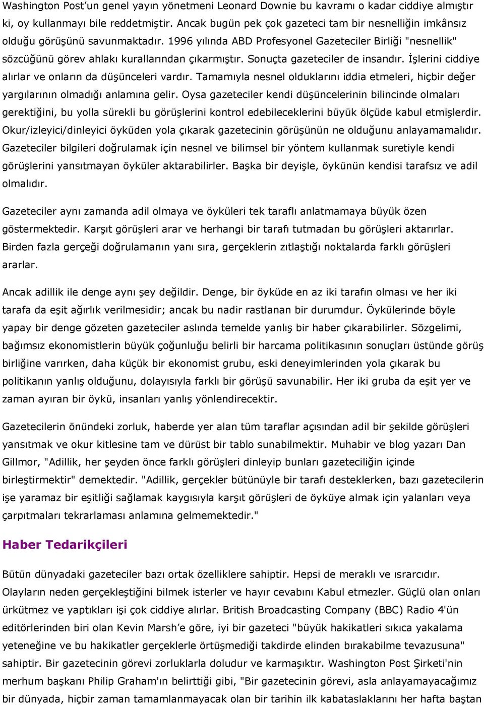 Sonuçta gazeteciler de insandır. İşlerini ciddiye alırlar ve onların da düşünceleri vardır. Tamamıyla nesnel olduklarını iddia etmeleri, hiçbir değer yargılarının olmadığı anlamına gelir.