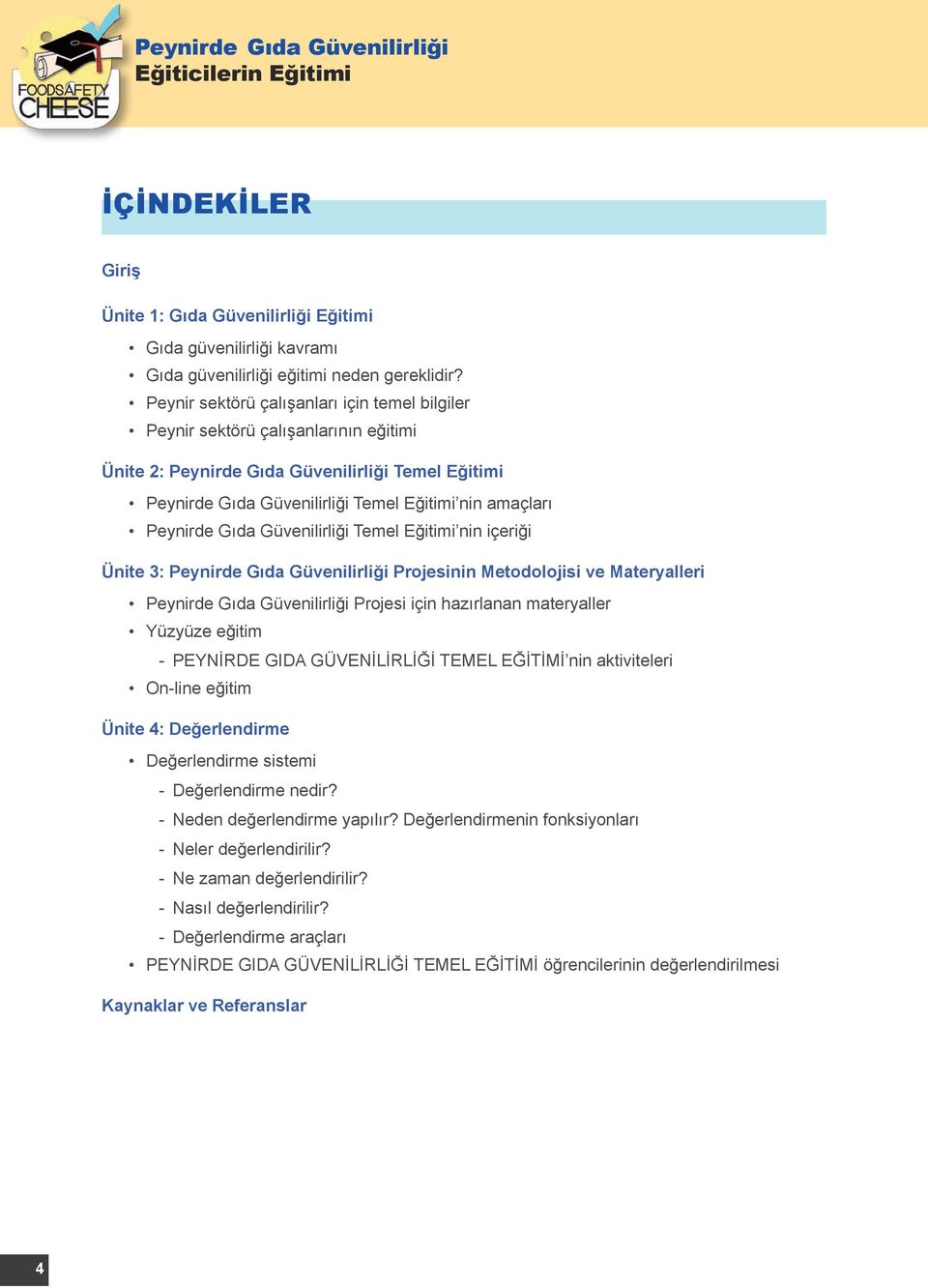 Gıda Güvenilirliği Temel Eğitimi nin içeriği Ünite 3: Peynirde Gıda Güvenilirliği Projesinin Metodolojisi ve Materyalleri Peynirde Gıda Güvenilirliği Projesi için hazırlanan materyaller Yüzyüze