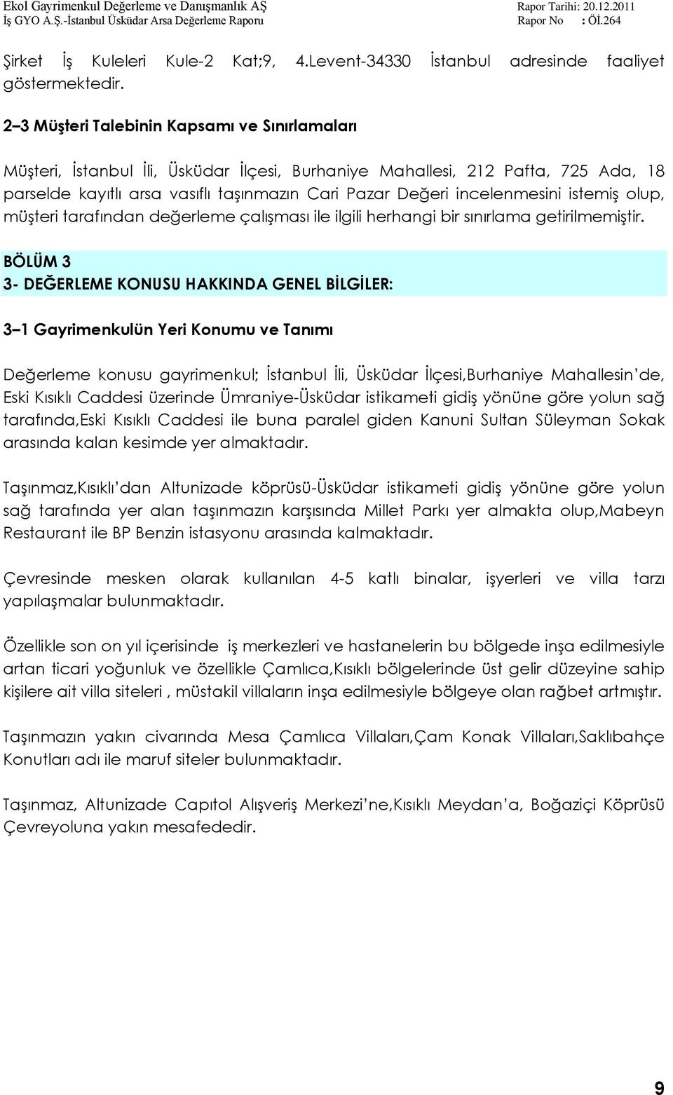 incelenmesini istemiş olup, müşteri tarafından değerleme çalışması ile ilgili herhangi bir sınırlama getirilmemiştir.