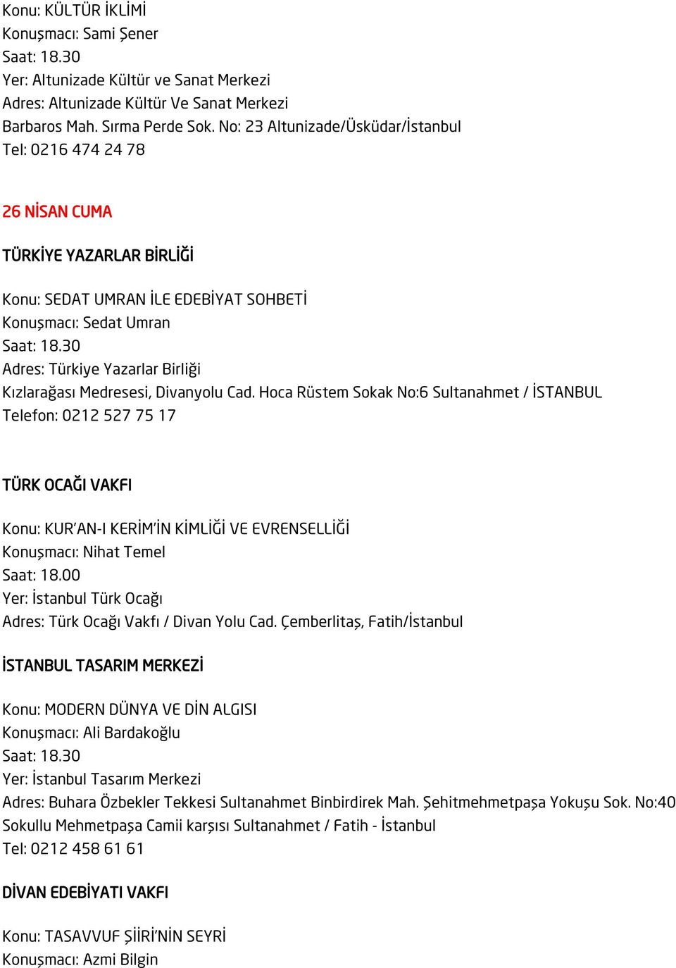 Konuşmacı: Nihat Temel Saat: 18.00 Yer: İstanbul Türk Ocağı Adres: Türk Ocağı Vakfı / Divan Yolu Cad.