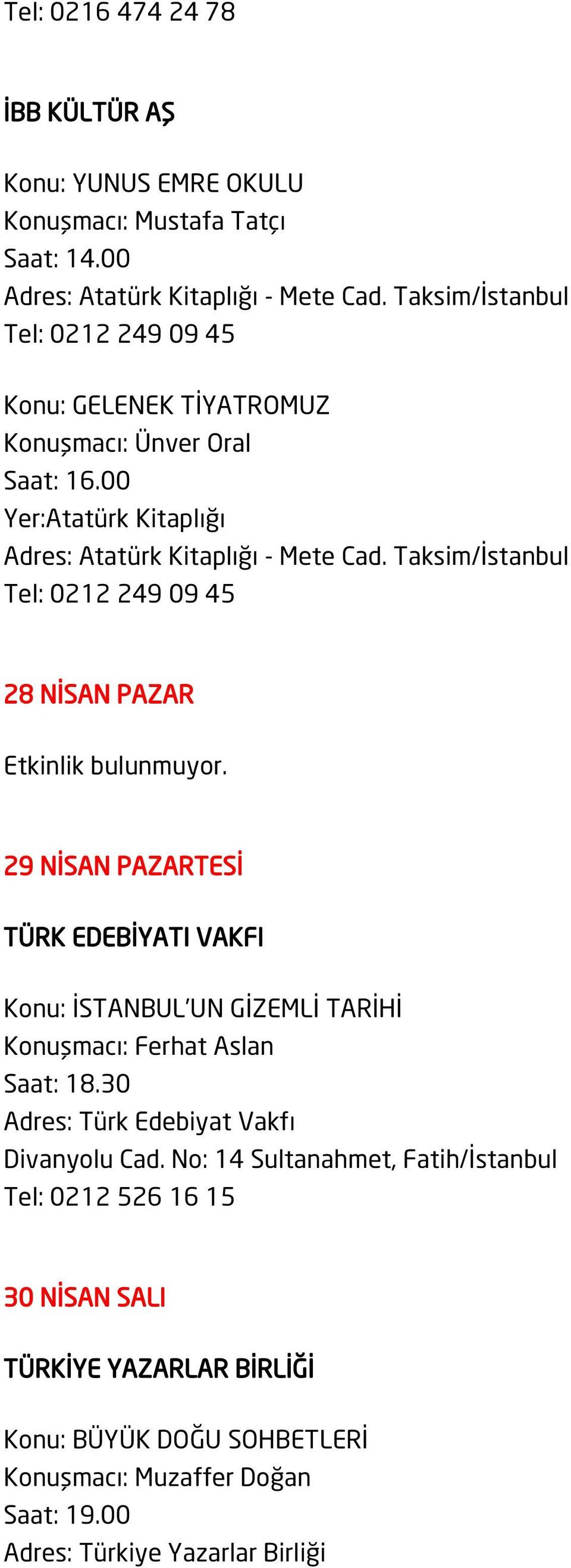 Taksim/İstanbul Tel: 0212 249 09 45 28 NİSAN PAZAR Etkinlik bulunmuyor.