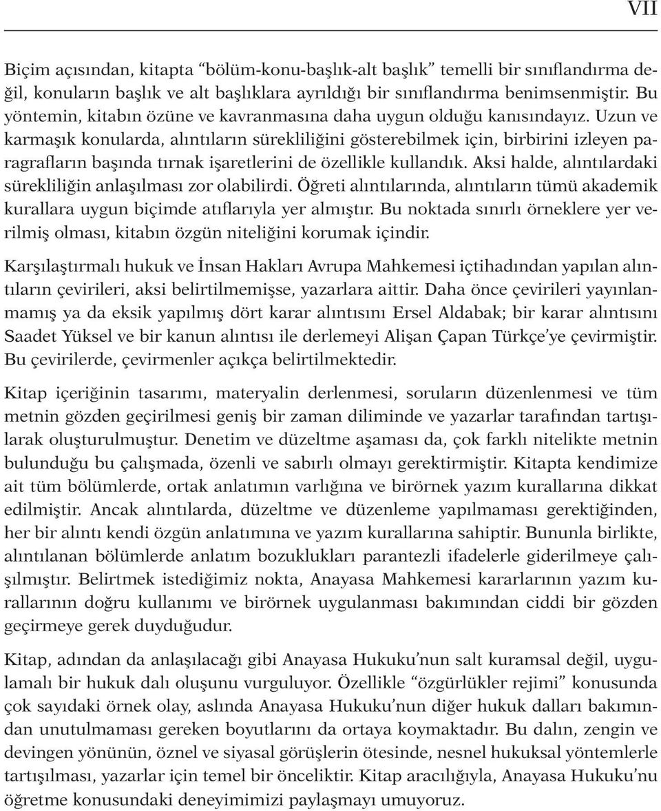 Uzun ve karmaşık konularda, alıntıların sürekliliğini gösterebilmek için, birbirini izleyen paragrafların başında tırnak işaretlerini de özellikle kullandık.