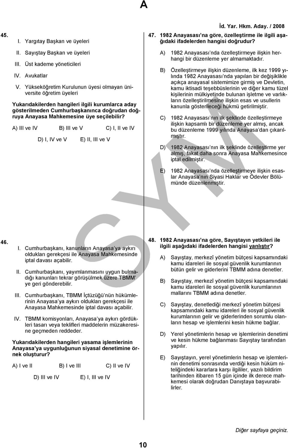 Yükseköğretim Kurulunun üyesi olmayan üniversite öğretim üyeleri Yukarıdakilerden hangileri ilgili kurumlarca aday gösterilmeden Cumhurbaşkanınca doğrudan doğruya Anayasa Mahkemesine üye seçilebilir?