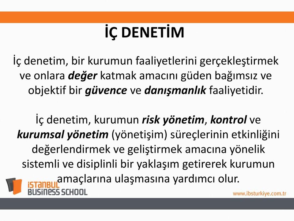 İç denetim, kurumun risk yönetim, kontrol ve kurumsal yönetim (yönetişim) süreçlerinin etkinliğini