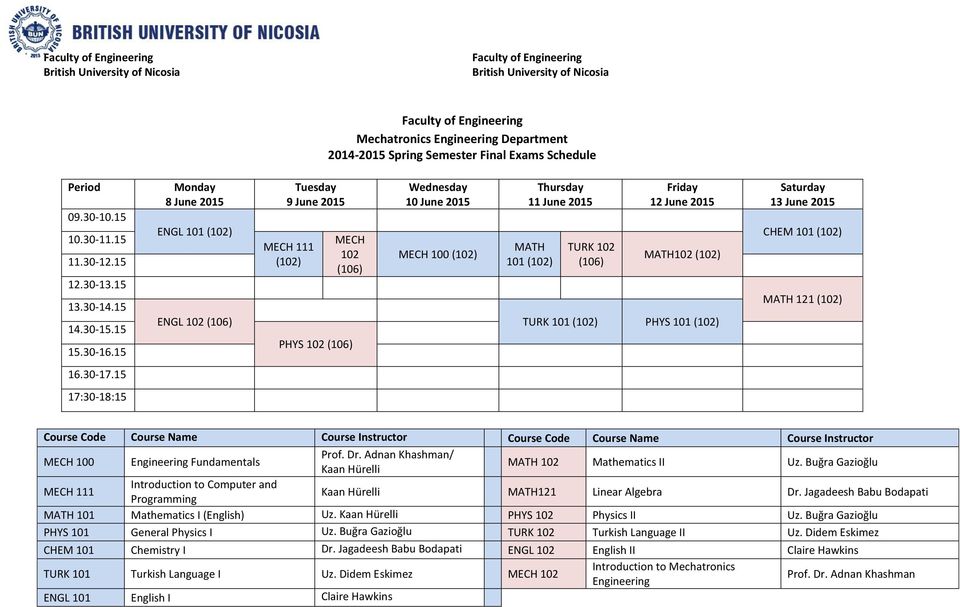 15 17:30-18:15 8 June 2015 9 June 2015 10 June 2015 Thursday 11 June 2015 Friday 12 June 2015 Saturday 13 June 2015 ENGL 101 (102) CHEM 101 (102) MECH MECH 111 MATH TURK 102 102 MECH 100 (102)